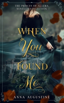 Paperback When You Found Me: The Princes of Allura Novella Collection Book