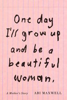 Hardcover One Day I'll Grow Up and Be a Beautiful Woman: A Mother's Story Book
