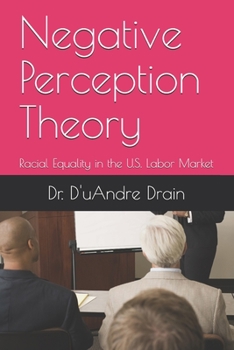 Paperback Negative Perception Theory: Racial Equality in the U.S. Labor Market Book