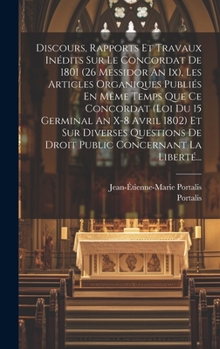 Hardcover Discours, Rapports Et Travaux Inédits Sur Le Concordat De 1801 (26 Messidor An Ix), Les Articles Organiques Publiés En Même Temps Que Ce Concordat (lo [French] Book