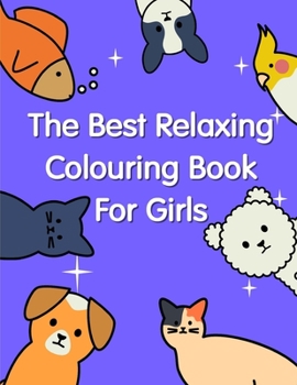 The Best Relaxing Colouring Book For Girls: The Coloring Pages, design for kids,Children,Boys,Girls and Adults (pet cartoon)