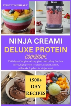 Paperback Ninja Creami Deluxe Protein Cookbook: I500 days of simples and easy plant based, diary free, low calorie, high protein ice cream, yoghurt, sorbet, mil Book