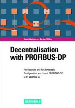 Hardcover Decentralization with Profibus-DP: Architecture and Fundamentals, Configuration and Use with Simatic S7 Book