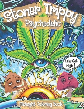 Stoner Trippy Psychedelic Midnight Coloring Book: Stoner Things Activity A Trippy Colouring Pages for Adults with Stress Relieving Hippie Mindful Designs