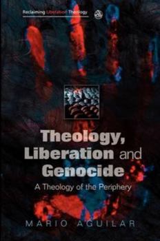 Paperback Theology, Liberation and Genocide: A Theology of the Periphery Book