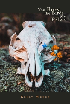 Paperback You Bury the Birds in My Pelvis Book