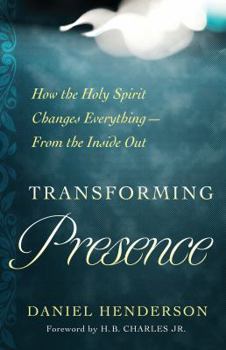 Paperback Transforming Presence: How the Holy Spirit Changes Everything-From the Inside Out Book