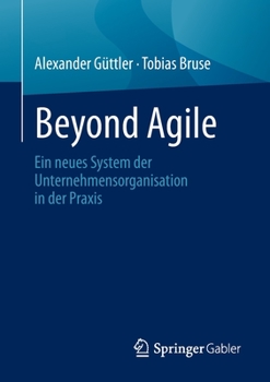 Paperback Beyond Agile: Ein Neues System Der Unternehmensorganisation in Der PRAXIS [German] Book