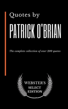 Quotes by Patrick O'Brian: The complete collection of over 200 quotes