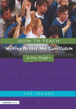 Paperback How to Teach Writing Across the Curriculum at Key Stage 1 Book
