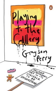 Hardcover Playing to the Gallery: Helping Contemporary Art in Its Struggle to Be Understood Book