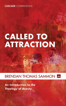Hardcover Called to Attraction: An Introduction to the Theology of Beauty Book