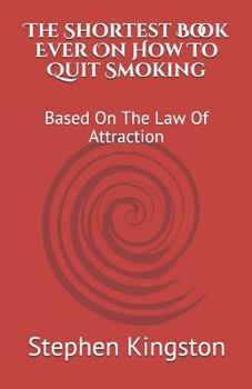 Paperback The Shortest Book Ever on How to Quit Smoking: Based on the Law of Attraction Book