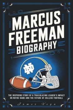 Paperback Marcus Freeman Biography: The Inspiring Story of a Trailblazing Leader's Impact on Notre Dame and the Future of College Football Book
