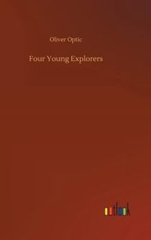 Four Young Explorers: Or, Sight-Seeing in the Tropics - Book #3 of the All Over the World - third series