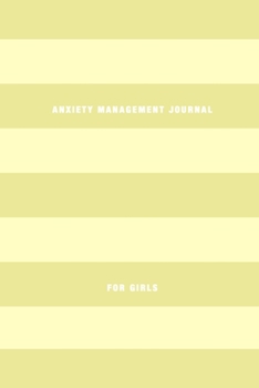 Anxiety Management Journal For Girls: Stress relief and mental health diary to contol anxious symptoms | Learn to manage stress, worry and increase welbeing and mindfullness
