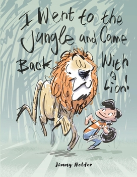 Hardcover I Went to the Jungle and Came Back with a Lion Book