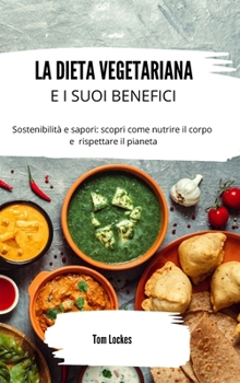 La dieta vegetariana e i suoi benefici: sostenibilità e sapori: scopri come nutrire il corpo e rispettare il pianeta