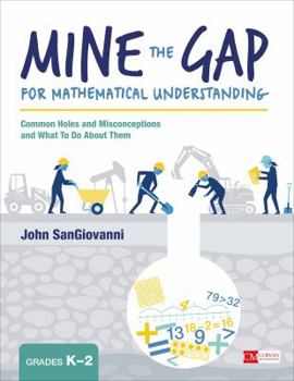 Paperback Mine the Gap for Mathematical Understanding, Grades K-2: Common Holes and Misconceptions and What to Do about Them Book