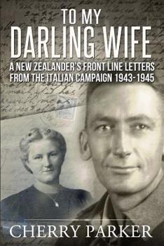 Paperback "To My Darling Wife": A New Zealander's Front Line Letters from The Italian Campaign 1943 -1945 Book