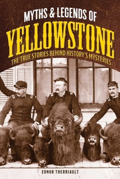 Paperback Myths and Legends of Yellowstone: The True Stories behind History's Mysteries Book