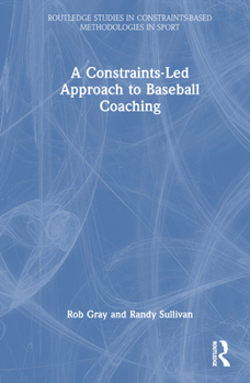 Hardcover A Constraints-Led Approach to Baseball Coaching Book