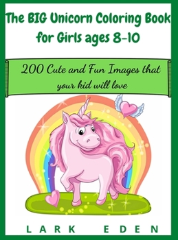 The BIG Unicorn Coloring Book for Girls ages 8-10: 200 Cute and Fun Images that your kid will love