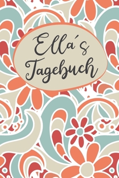 Ellas Tagebuch: Personalisiertes Tagebuch- 120 Seiten - A5 - Ein Tagebuch ist dazu da seine Ängste, Wünsche oder tiefsten Geheimnisse aufzuschreiben. ... mit anderen sprechen kan (German Edition)