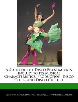 A Study of the Disco Phenomenon Including Its Musical Characteristics, Production, Disco Clubs, and Disco Culture