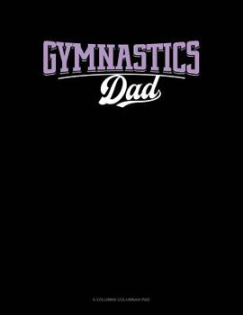 Paperback Gymnastics Dad: 6 Columns Columnar Pad Book