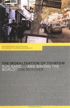 Paperback The Moralisation of Tourism: Sun, Sand... and Saving the World? Book