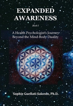 Hardcover Expanded Awareness: A Health Psychologist's Journey Beyond the Mind-Body Duality Book