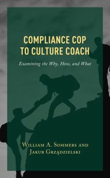 Hardcover Compliance Cop to Culture Coach: Examining the Why, How, and What Book