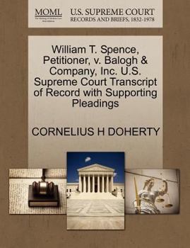 Paperback William T. Spence, Petitioner, V. Balogh & Company, Inc. U.S. Supreme Court Transcript of Record with Supporting Pleadings Book