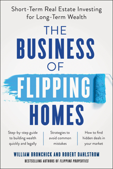 Paperback The Business of Flipping Homes: Short-Term Real Estate Investing for Long-Term Wealth Book