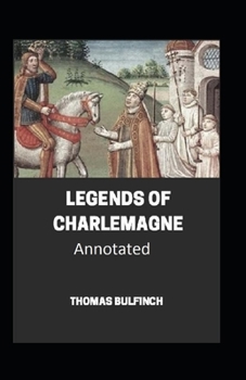 Paperback Bulfinch's Mythology, Legends of Charlemagne Annotated Book