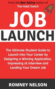 Paperback Job Launch: The ultimate student guide to launch into your career by designing a winning application, impressing at interview and Book
