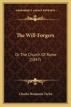 Paperback The Will-Forgers: Or The Church Of Rome (1847) Book