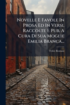 Paperback Novelle E Favole In Prosa Ed In Versi, Raccolte E Pub. A Cura Di Sua Moglie Emilia Branca... [Italian] Book