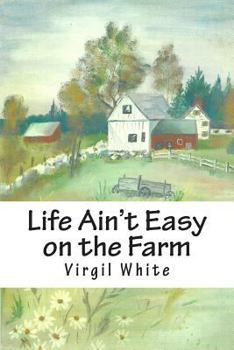 Paperback Life Ain't Easy on the Farm: Life Ain't Easy on the Farm Book