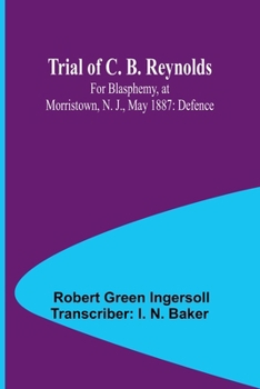 Paperback Trial of C. B. Reynolds For Blasphemy, at Morristown, N. J., May 1887: Defence Book