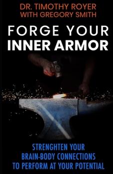 Paperback Forge Your Inner Armor: Strengthen Your Brain-Body Connections to Perform at Your Potential Book