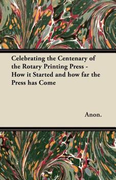 Paperback Celebrating the Centenary of the Rotary Printing Press - How It Started and How Far the Press Has Come Book