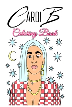 Paperback Cardi B Coloring Book: cardi b, i like it, invasion of privacy, cardi, bodak yellow, phreejasiah, rap, jasiah, hip hop, crisis, bloody shoes, Book