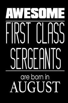 Paperback Awesome First Class Sergeants Are Born In August: USA Military Armed Forces Birthday Gift Notebook Book