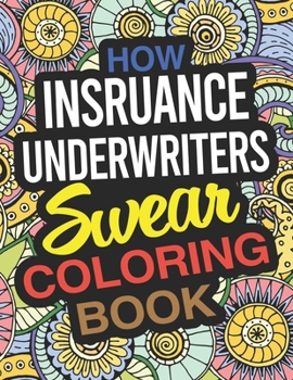 Paperback How Insurance Underwriters Swear Coloring Book: An Insurance Underwriter Coloring Book