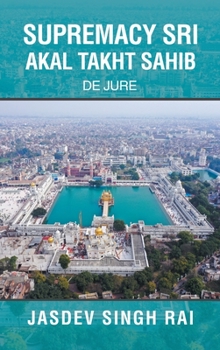 Hardcover Supremacy Sri Akal Takht Sahib: De Jure Book