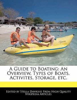 A Guide to Boating : An Overview, Types of Boats, Activites, Storage, Etc