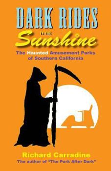 Paperback Dark Rides in the Sunshine: The Haunted Amusement Parks of Southern California Book