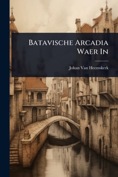 Paperback Batavische Arcadia Waer In [Dutch] Book